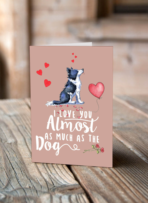 Almost as much as the Dog - Valentine's Card